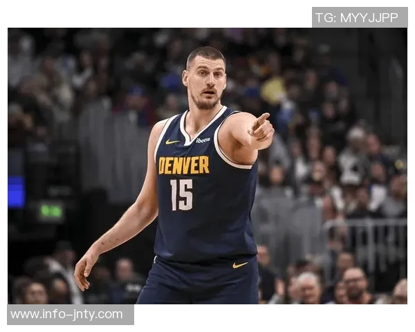 约基奇赞黄忠哈达威超越3D球员身份具备出色突破能力